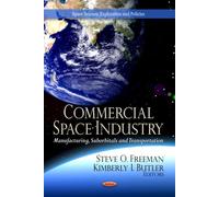 COMMERCIAL SPACE INDUSTRY: Manufacturing, Suborbitals & Transportation (Space Science, Exploration and Policies)