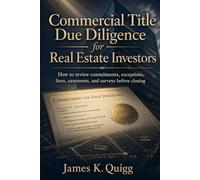 Commercial Title Due Diligence for Real Estate Investors: How to review commitments, exceptions, liens, easements, and surveys before closing
