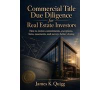 Commercial Title Due Diligence for Real Estate Investors: How to review commitments, exceptions, liens, easements, and surveys before closing