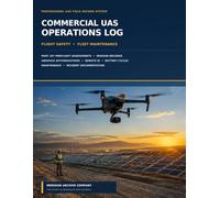 Commercial UAS Operations, Flight Safety & Fleet Maintenance Log: Part 107 Preflight Assessments, Mission Records, Airspace Authorizations, Remote ID, ... Maintenance and Incident Documentation