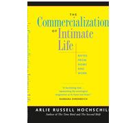 Commercialization of Intimate Life: Notes from Home and Work