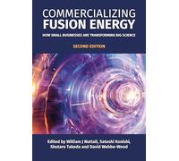 Commercializing Fusion Energy: How Small Businesses Are Transforming Big Science, Second Edition (Fusion Energy Series)