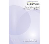 Commission for Local Administration in England. Local Government and Social Care Ombudsman Annual Report & Accounts 2024-25 for the year ended 31 March 2025 (House of Commons Paper) HC 1582