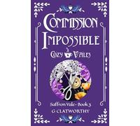 Commission Impossible: A cozy fantasy set in the Cozy Vales shared world (Saffron Vale)