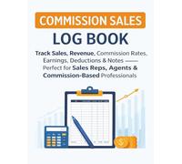 Commission Sales Log Book: Track Sales, Revenue, Commission Rates, Earnings, Deductions & Notes - Perfect for Sales Reps, Agents & Commission-Based Professionals