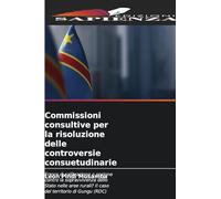 Commissioni consultive per la risoluzione delle controversie consuetudinarie: Errore di calibrazione o pozione contro la sopravvivenza dello Stato ... rurali? Il caso del territorio di Gungu (RDC)