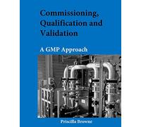 Commissioning, Qualification and Validation: A GMP Approach