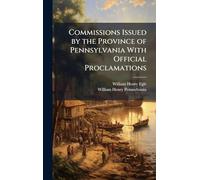 Commissions Issued by the Province of Pennsylvania With Official Proclamations