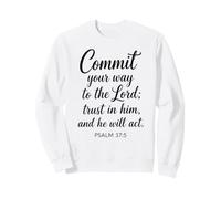 Commit Your Way To The Lord Psalm 37:5 Scripture Bible Faith Sweatshirt