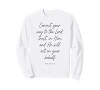 Commit Your Way to the Lord Trust in Him Bible Psalm 37:5 Sweatshirt