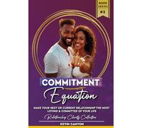 Commitment Equation: The Hidden Equation To Unlock The Most Loving & Committed Relationship Of Your Life (Relationship Clarity Collection)