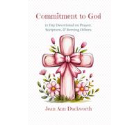 Commitment to God: 15 Day Devotional on Prayer, Scripture, & Serving Others
