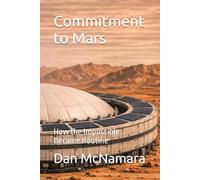 Commitment to Mars: How the Impossible Became Routine (Foundations of Mars)