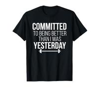Committed to Being Better Than I was Yesterday Fitness T-Shirt