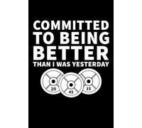 Committed To Being Better Than I Was Yesterday Gym Fitness: 6X9" 110 pages notebook