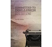 Committed to Disillusion: Activist Writers in Egypt from the 1950s to the 1980s