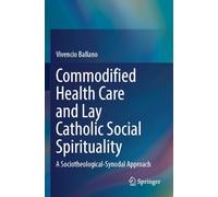 Commodified Health Care and Lay Catholic Social Spirituality: A Sociotheological-Synodal Approach