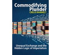 Commodifying Plunder : Unequal Exchange and the Hidden Logic of Imperialism