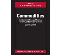 Commodities: Fundamental Theory of Futures, Forwards, and Derivatives Pricing (Chapman and Hall/CRC Financial Mathematics Series)