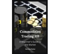 Commodities Trading 101: A Beginner's Guide to the Market