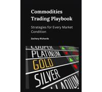 Commodities Trading Playbook : Strategies for Every Market Condition