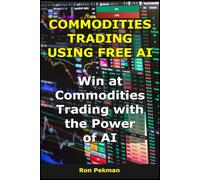 Commodities Trading Using Free AI: Win at Commodities Trading with the Power of AI (AI for Investors)