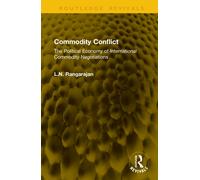 Commodity Conflict: The Political Economy of International Commodity Negotiations (Routledge Revivals)