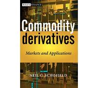 Commodity Derivatives: Markets and Applications (The Wiley Finance Series)