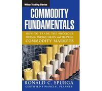 Commodity Fundamentals: How To Trade the Precious Metals, Energy, Grain, and Tropical Commodity Markets: 265 (Wiley Trading)