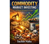 Commodity Market Investing: A Smart Investor’s Guide