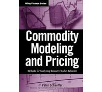 Commodity Modeling and Pricing: Methods for Analyzing Resource Market Behavior: 465 (Wiley Finance)