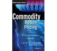 Commodity Option Pricing: A Practitioner's Guide (The Wiley Finance Series)