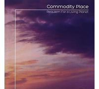 Commodity Place - Requiem For A Living Planet
