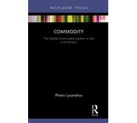 Commodity: The Global Commodity System in the 21st Century (Routledge Frontiers of Political Economy)
