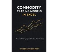 Commodity Trading Models in Excel: Futures Pricing, Spread Trading, and Risk Analysis (The Global Energy Markets Series)