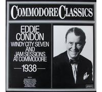 Commodore Classics - 1938. Eddie Condon. Windy City Seven and Jam Sessions at Commodore [Vinyl-LP].