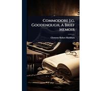 Commodore J.g. Goodenough, A Brief Memoir