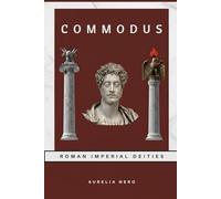 Commodus: Roman Imperial Deities (ROME'S GOD-EMPERORS SAGA)
