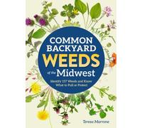 Common Backyard Weeds of the Midwest : Identify 157 Weeds and Know What to Pull or Protect