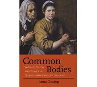 Common Bodies - Women, Touch and Power in Seventeenth-Century England