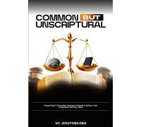 COMMON BUT UNSCRIPTURAL: Inspecting 12 Everyday Sayings Christians Believe That Contradict the Holy Bible