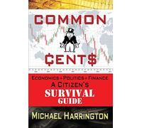 Common Cents: Economic+Politics+Finance A Citizen's Survival Guide