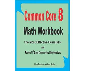 Common Core 8 Math Workbook: The Most Effective Exercises and Review 8th Grade Common Core Math Questions