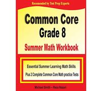 Common Core Grade 8 Summer Math Workbook: Essential Summer Learning Math Skills plus Two Complete Common Core Math Practice Tests