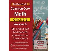 Common Core Math Grade 8 Workbook: 8th Grade Math Workbook for Common Core Grade 8 Math [Includes Detailed Answer Explanations]