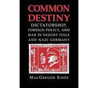 Common Destiny: Dictatorship, Foreign Policy, and War in Fascist Italy and Nazi Germany
