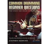 Common Drumming Questions: Frequently Asked Questions for Drummers Just Starting Out: 0 (Time Space and Drums)