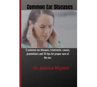 Common Ear Diseases: 5 common ear Diseases, treatment,causes, Prevention's and 10 tips for proper care of the ear