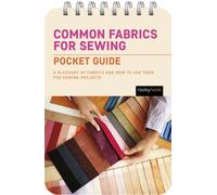 Common Fabrics for Sewing: Pocket Guide : A Glossary of Fabrics and How to Use Them for Sewing Projects
