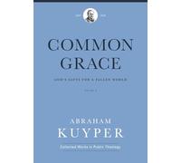 Common Grace (Volume 2): God's Gifts for a Fallen World (Abraham Kuyper Collected Works in Public Theology)